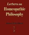 Lectures on Homeopathic Philosophy - James Tyler Kent - 9781603861588