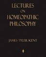 Lectures on Homeopathic Philosophy - James Tyler Kent - 9781603862639