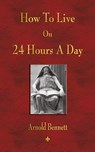 How To Live On 24 Hours A Day - Arnold Bennett - 9781603863452