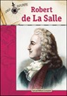 Robert De La Salle - Samuel Willard Crompton - 9781604134193