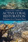 Active Coral Restoration - David E. Vaughan - 9781604271430
