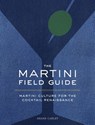 The Martini Field Guide - Shane Carley - 9781604337969