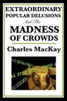 Extraordinary Popular Delusions and the Madness of Crowds - Charles MacKay - 9781604594416