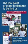 The Low Point of Labor Resistance Is Behind Us: The Socialist Workers Party Looks Forward - Jack Barnes - 9781604881455