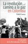 La Revolución Y El Camino a la Paz En Colombia: El Ejemplo de la Revolución Cubana - Fidel Castro - 9781604881929