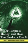 Other People's Money and How the Bankers Use It - Louis D Brandeis - 9781605209746