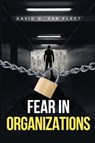 Fear in Organizations - David D. Van Fleet - 9781606496312