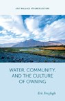 Water, Community, and the Culture of Owning - Eric T. Freyfogle - 9781607816324