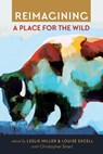 Reimagining a Place for the Wild - Leslie Miller ; Louise Excell ; Christopher Smart - 9781607816614