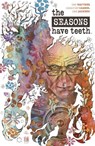 The Seasons Have Teeth - Dan Watters - 9781608861088
