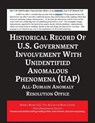 Report on the Historical Record of U.S. Government Involvement with Unidentified Anomalous Phenomena (UAP) - All-Domain Anomaly Resolution Office - 9781608882700