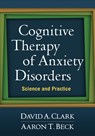 Cognitive Therapy of Anxiety Disorders - David A. (University of New Brunswick (Emeritus) Clark ; Aaron T. Beck - 9781609189921