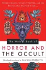 The Weiser Book of Horror and the Occult - Montague Rhodes James ; Mary E. Wilkins Freeman ; Ambrose Bierce ; Ralph Adams Cram ; Aleister Crowley ; Robert W. Chambers ; Arthur Conan Doyle ; Bram Stoker ; Edgar Allan Poe ; H. P. Lovecraft ; J. Sheridan Le Fanu ; Arthur Machen ; Dion Fortune ; Edwar - 9781609259709