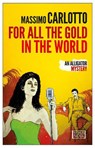 For All The Gold In The World - Massimo Carlotto ; Antony Shugaar - 9781609453367