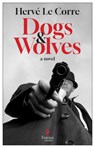 Dogs and Wolves - Hervé Le Corre - 9781609459765