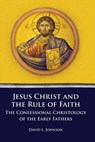 Jesus Christ and the Rule of Faith - David L Johnson - 9781609471057