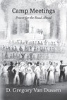 Camp Meetings - D Gregory Van Dussen - 9781609471866