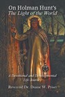 On Holman Hunt's The Light of the World, A Devotional and Developmental Life Journey - Duane W. Priset - 9781609472283