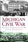 Michigan and the Civil War: A Great and Bloody Sacrifice - Jack M. Dempsey - 9781609491734