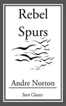 Rebel Spurs - Andre Norton - 9781609775551