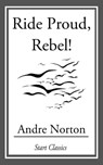 Ride Proud, Rebel! - Andre Norton - 9781609775568