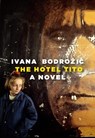 The Hotel Tito - Ivana Bodrozic - 9781609807955