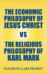 The Economic Philosophy of Jesus Christ vs The Religious Philosophy of Karl Marx - Elizabeth Clare Prophet - 9781609883188