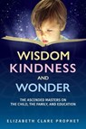 Wisdom, Kindness and Wonder - Elizabeth Clare (Elizabeth Clare Prophet) Prophet - 9781609884802