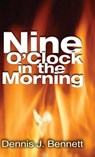 Nine O'Clock in the Morning - Dennis Bennett - 9781610362306