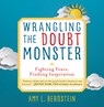 Wrangling the Doubt Monster: Fighting Fears, Finding Inspiration - Amy Bernstein - 9781610886383
