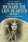 The History of Richard the Lion-hearted (Richard I) - Jacob Abbott - 9781611048322