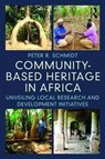 Community-based Heritage in Africa - PETER R. (UNIVERSITY OF FLORIDA UNIVERSITY OF FLORIDA,  Gainesville, USA University of Florida, Gainesville, USA) Schmidt - 9781611329520