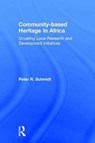 Community-based Heritage in Africa - PETER R. (UNIVERSITY OF FLORIDA UNIVERSITY OF FLORIDA,  Gainesville, USA University of Florida, Gainesville, USA) Schmidt - 9781611329537
