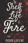 The Shelf Life of Fire - GREENE,  Robin - 9781611532616