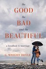 The Good, the Bad, and the Beautiful - G Wright Doyle - 9781611532937