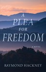 A Plea for Freedom - Raymond Hackney - 9781611537055