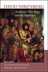 Aesthetic Theology and Its Enemies - David Nirenberg - 9781611687774