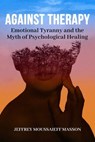 Against Therapy - Jeffrey Moussaieff Masson - 9781611873764