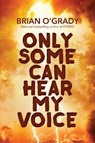 Only Some Can Hear My Voice - Brian O'Grady - 9781611882643