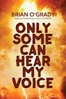 Only Some Can Hear My Voice - Brian O'Grady - 9781611882902