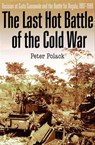 The Last Hot Battle of the Cold War - Peter Polack - 9781612001968