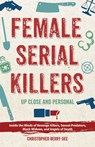 Female Serial Killers: Up Close and Personal: Inside the Minds of Revenge Killers, Sexual Predators, Black Widows and Angels of Death - Christopher Berry-Dee - 9781612438979