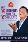 Why "A" Students Work for "C" Students and Why "B" Students Work for the Government - Robert T. Kiyosaki - 9781612680767