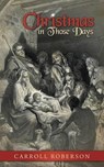Christmas in Those Days - ROBERSON,  Carroll - 9781613141618