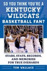 So You Think You're a Kentucky Wildcats Basketball Fan? - WALLACE,  Tom - 9781613219720