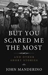 But You Scared Me the Most - John Manderino - 9781613734759