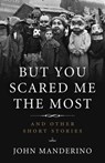 But You Scared Me the Most - John Manderino - 9781613734780