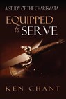 Equipped to Serve - Ken Chant - 9781615290413