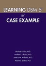 Learning DSM-5® by Case Example - Michael B. (New York State Psychiatric Institute) First ; Andrew E. Skodol ; Janet B. W. Williams ; Robert L. Spitzer - 9781615370160