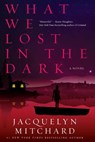 What We Lost in the Dark - Jacquelyn Mitchard - 9781616951443